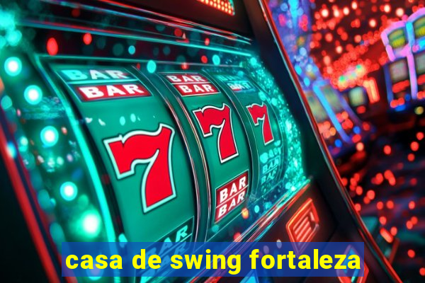 casa de swing fortaleza